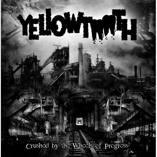 YELLOWTOOTH "Crushed by the Wheels of Progress" CD